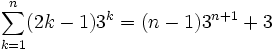 \sum_{k=1}^n (2k - 1) 3^k = (n - 1) 3^{n+1} + 3