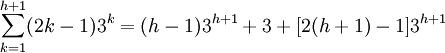 \sum_{k=1}^{h+1} (2k - 1) 3^k = (h - 1) 3^{h+1} + 3 + [2(h+1) - 1] 3^{h+1}