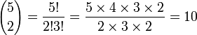 {5\choose 2} = \frac { 5!} {2! 3!} = \frac {5 \times 4 \times 3 \times 2}  {2 \times 3 \times 2} = 10 
